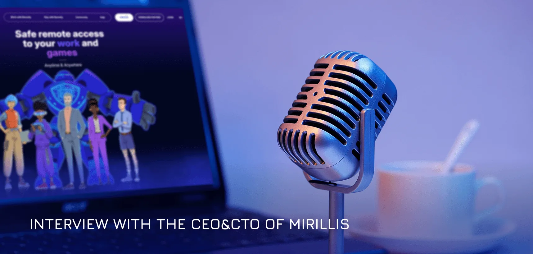 Cybersecurity in remote access | Interview with the CEO&CTO of Mirillis